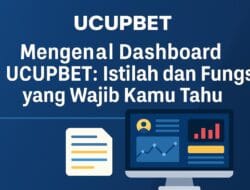 Mengenal Dashboard UCUPBET: Istilah dan Fungsi yang Wajib Kamu Tahu 2 Mengenal Dashboard UCUPBET: Istilah dan Fungsi yang Wajib Kamu Tahu