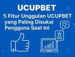 5 Fitur Unggulan UCUPBET yang Paling Disukai Pengguna Saat Ini 3 5 Fitur Unggulan UCUPBET yang Paling Disukai Pengguna Saat Ini