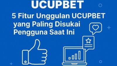 5 Fitur Unggulan UCUPBET yang Paling Disukai Pengguna Saat Ini